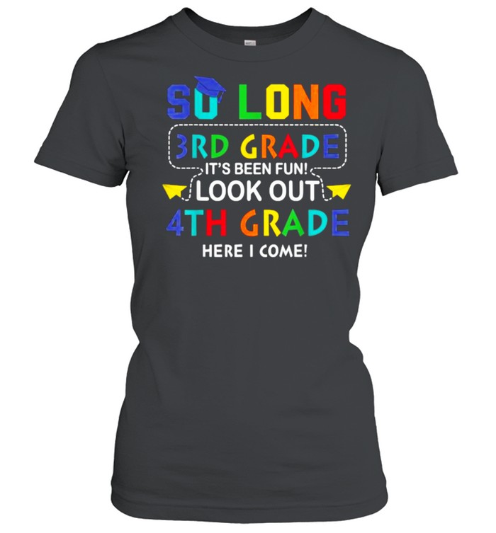 So Long 3rd Grade Look Out 4th Grade I Come Back To School T- Classic Women's T-shirt