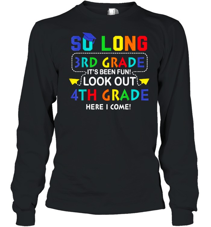 So Long 3rd Grade Look Out 4th Grade I Come Back To School T- Long Sleeved T-shirt