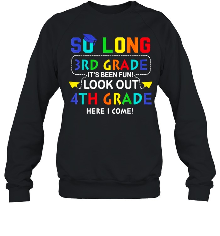 So Long 3rd Grade Look Out 4th Grade I Come Back To School T- Unisex Sweatshirt