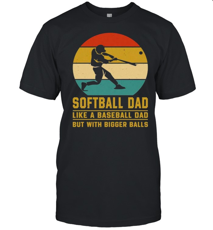 Softball Dad Like a Baseball Dad With Bigger Balls Vintage T- Classic Men's T-shirt