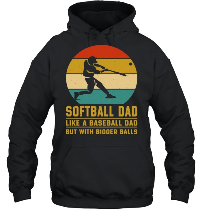 Softball Dad Like a Baseball Dad With Bigger Balls Vintage T- Unisex Hoodie