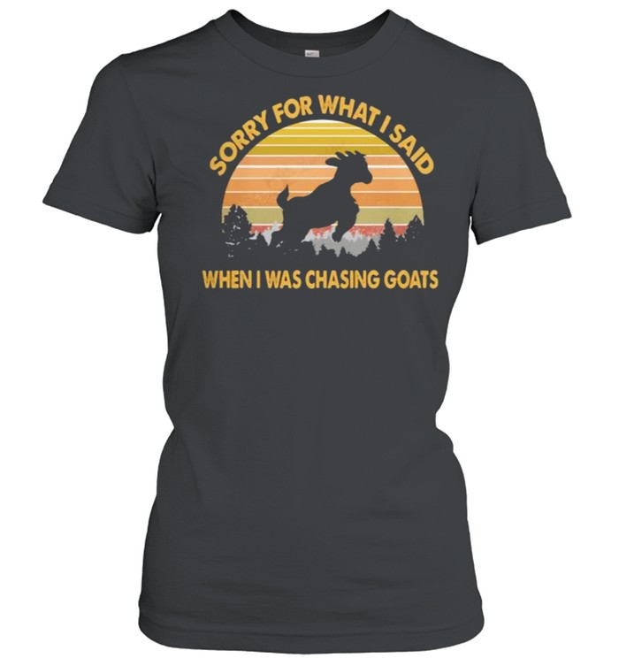 Sorry For What I Said When I Was Chasing Goats Vintage  Classic Women's T-shirt