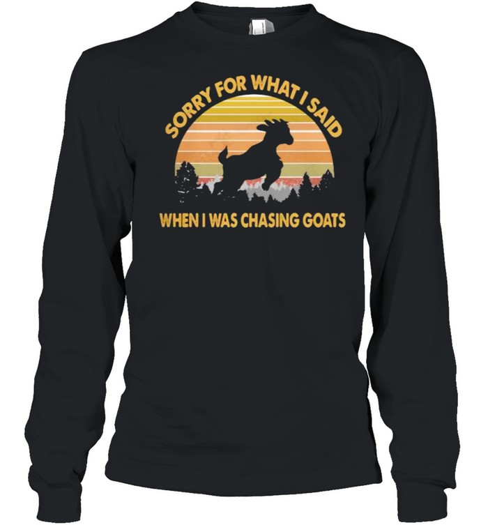 Sorry For What I Said When I Was Chasing Goats Vintage  Long Sleeved T-shirt