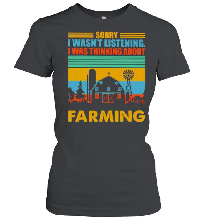 Sorry I Wasn’t listening I Was Thinking About Farming Vintage  Classic Women's T-shirt