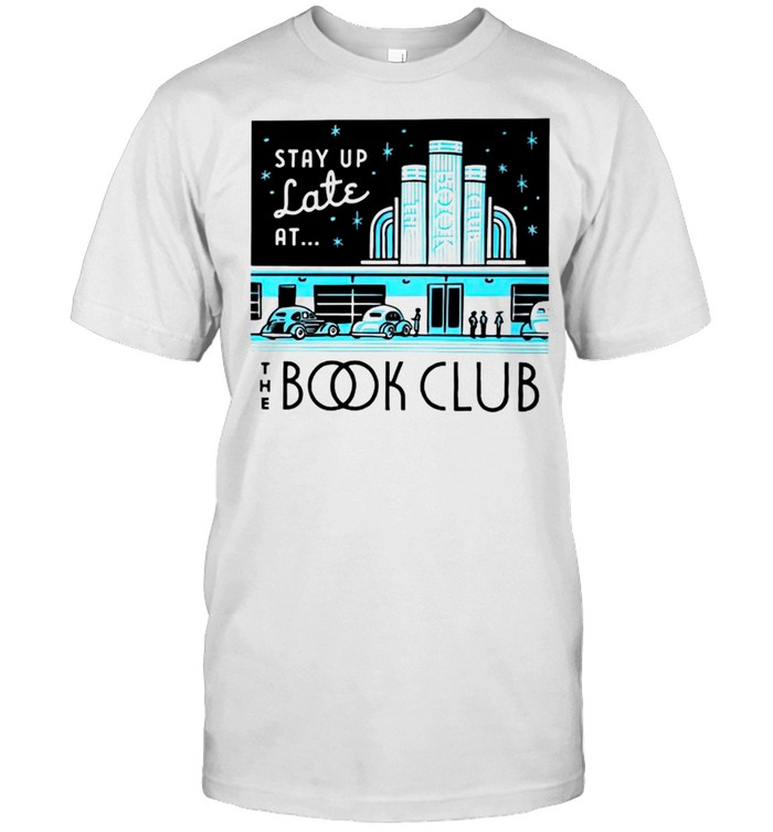 Stay up late at book club shirt