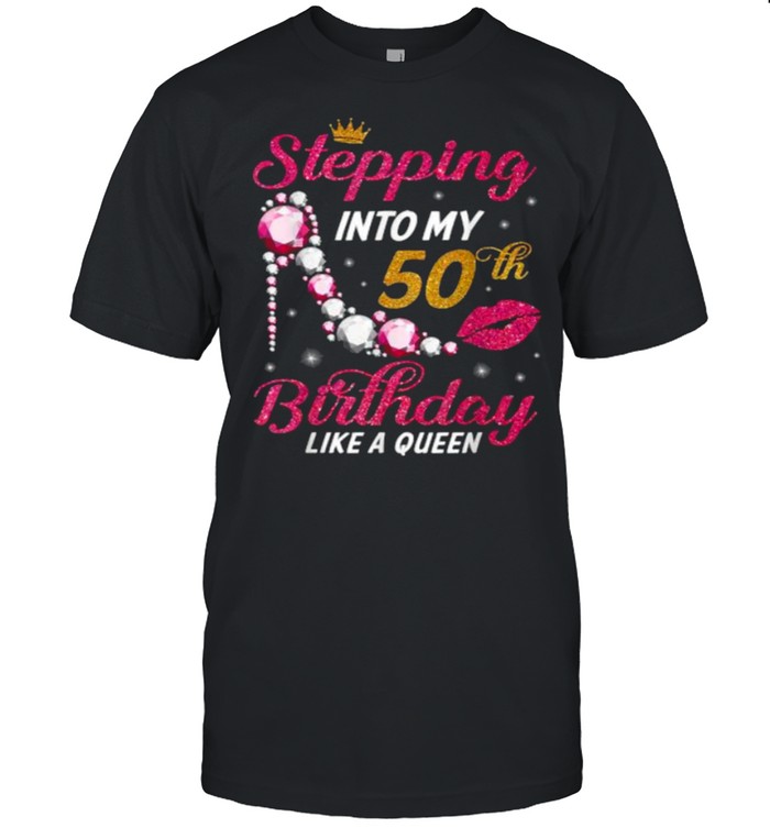 Stepping Into My 50th Birthday Like A Queen Happy To Me Mom T-Shirt