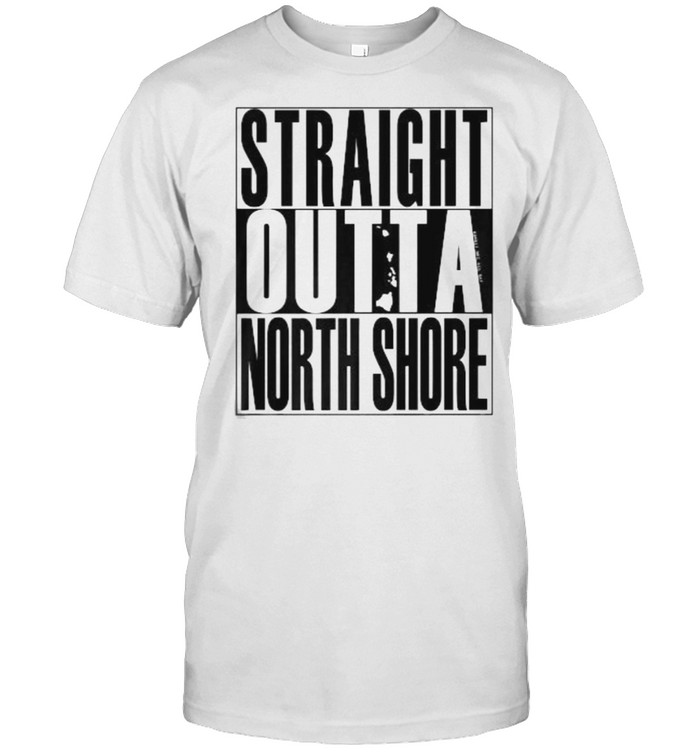 Straight Outta North Shore T-Shirt