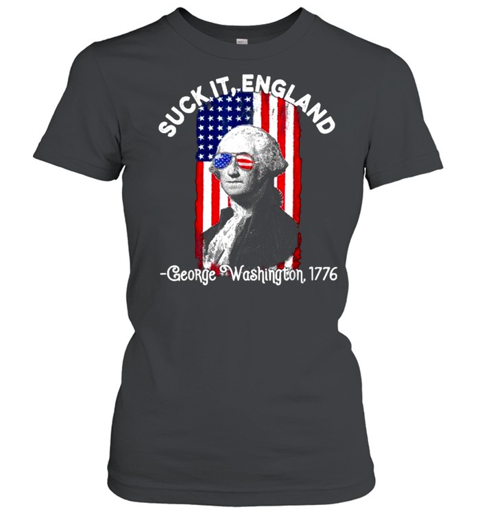 Suck It England 4th of July George Washington 1776 Flag T- Classic Women's T-shirt