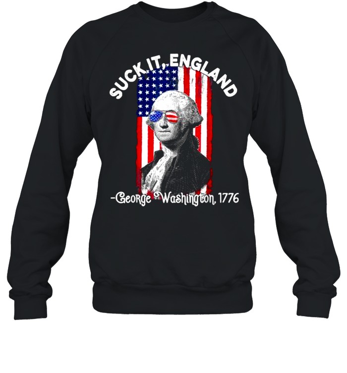 Suck It England 4th of July George Washington 1776 Flag T- Unisex Sweatshirt