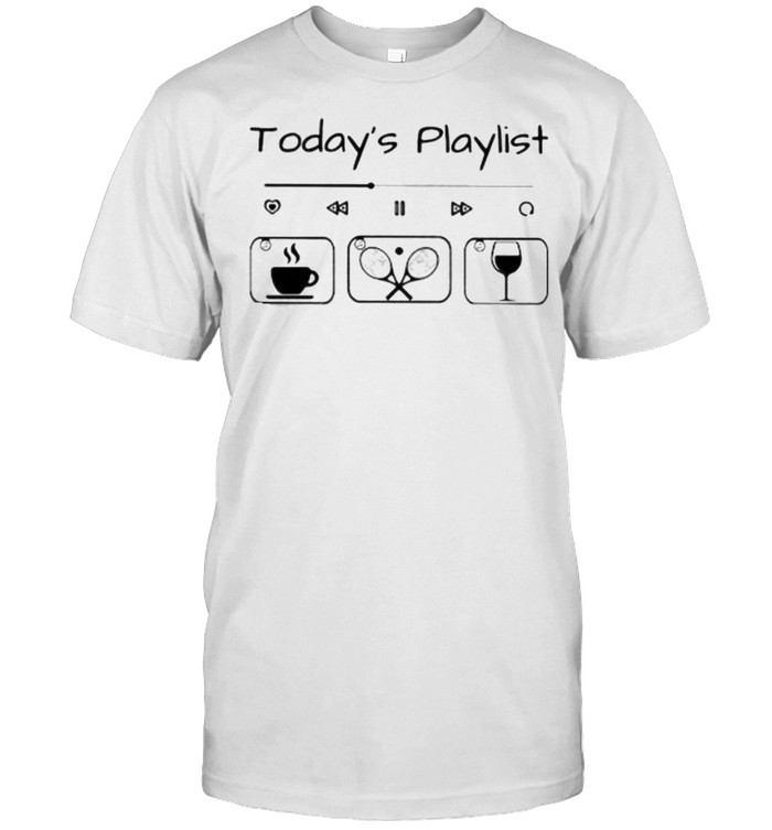 Today Playlist Coffee Tennis Wine Shirt