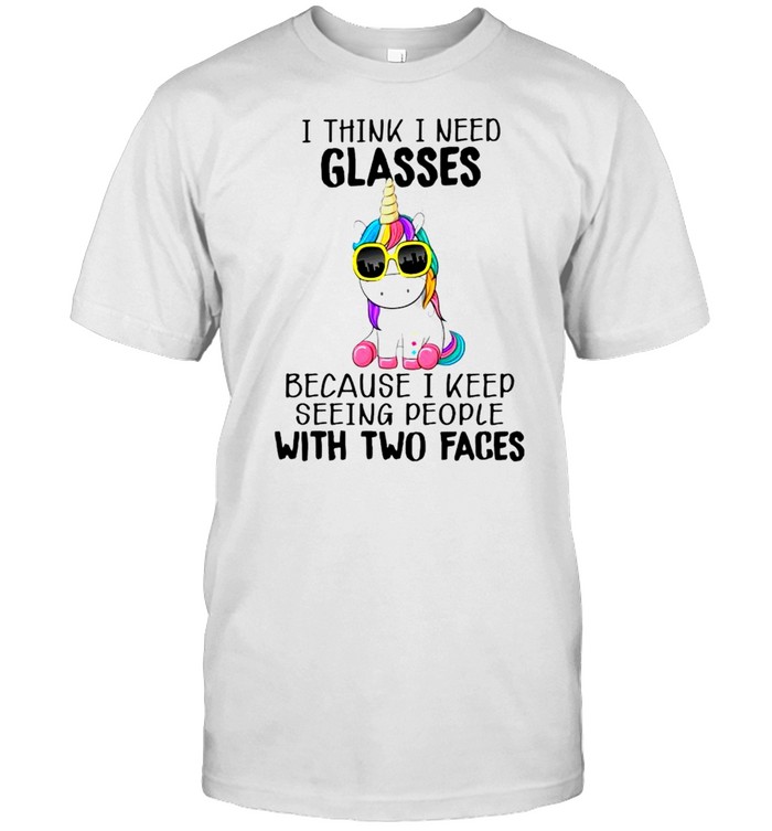 Unicorn I think I need glasses because I keep seeing people with two faces shirt