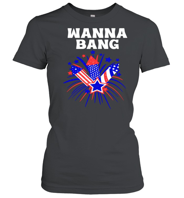 4th of July Wanna Bang shirt Classic Women's T-shirt