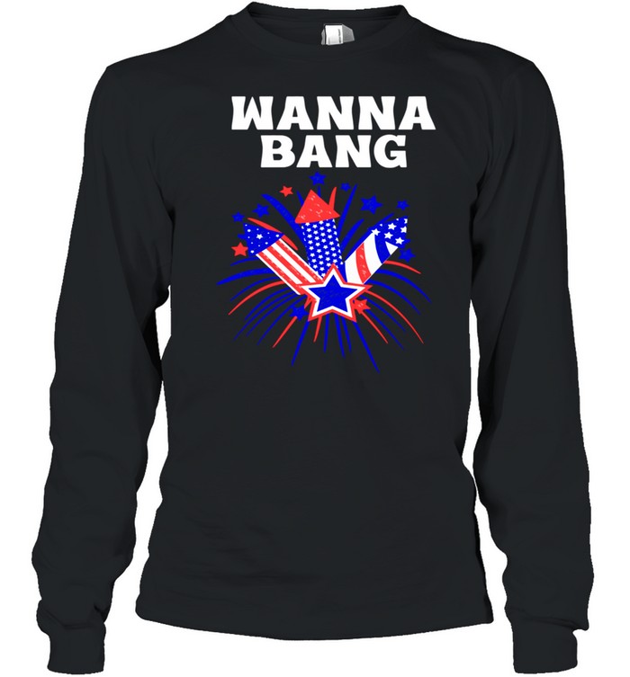 4th of July Wanna Bang shirt Long Sleeved T-shirt