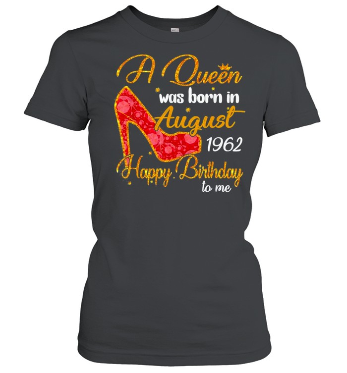 A queen born in august 1962 58th birthday shirt Classic Women's T-shirt