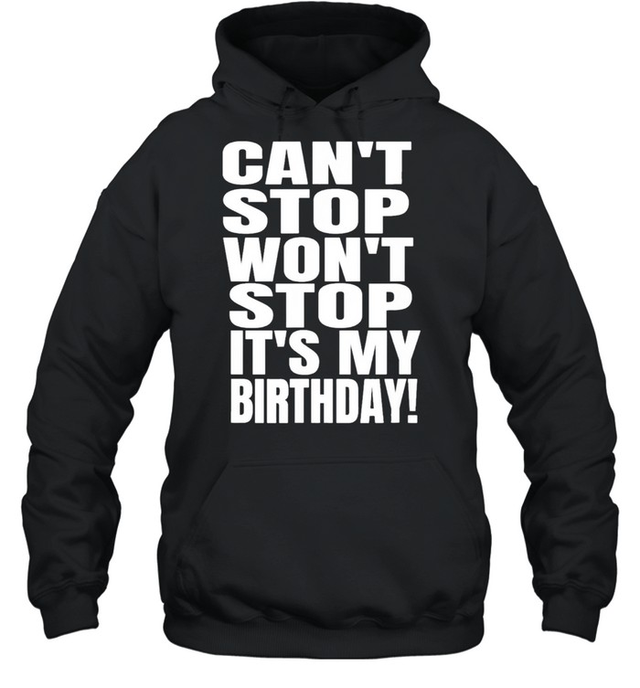 August birthday cant stop wont stop its my birthday us 2021 shirt Unisex Hoodie