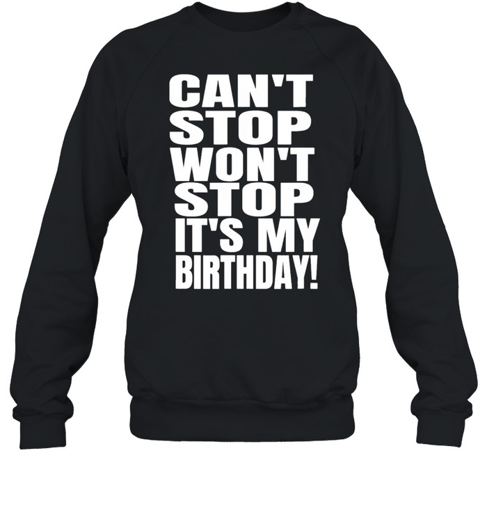 August birthday cant stop wont stop its my birthday us 2021 shirt Unisex Sweatshirt