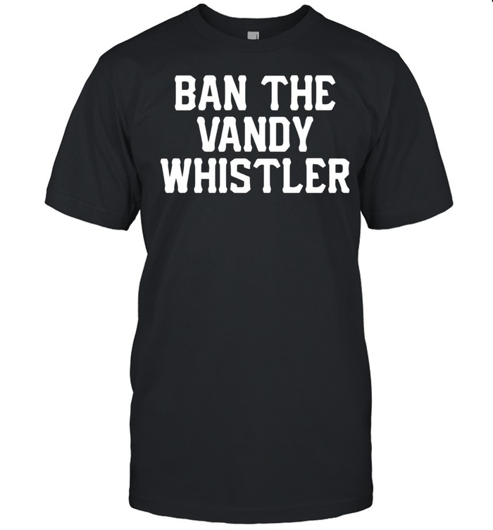 Ban the vandy whistler shirt Classic Men's T-shirt