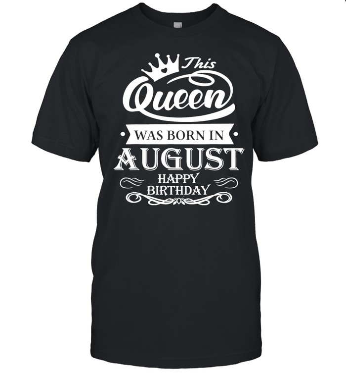 Birthday this queen was born in august shirt