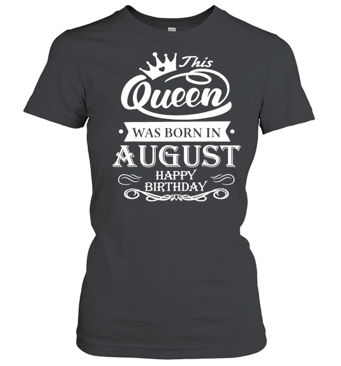 Birthday this queen was born in august shirt Classic Women's T-shirt