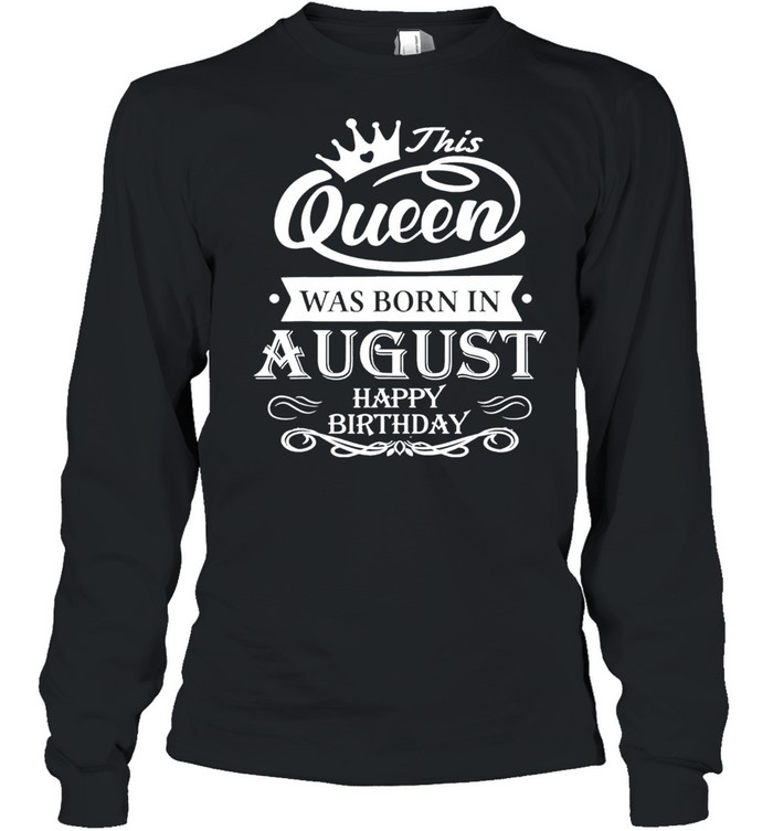 Birthday this queen was born in august shirt Long Sleeved T-shirt