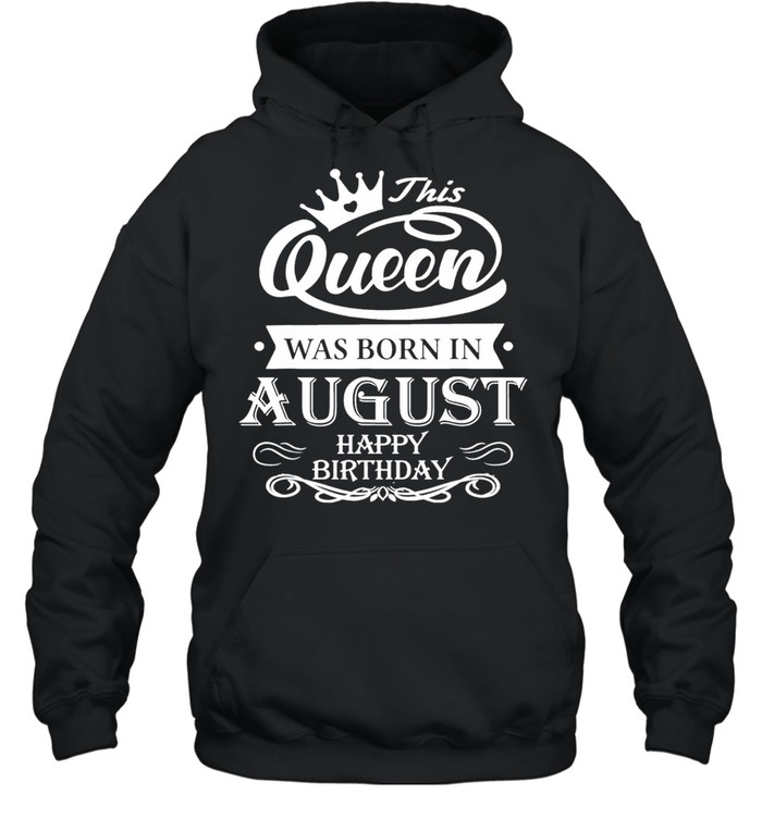 Birthday this queen was born in august shirt Unisex Hoodie