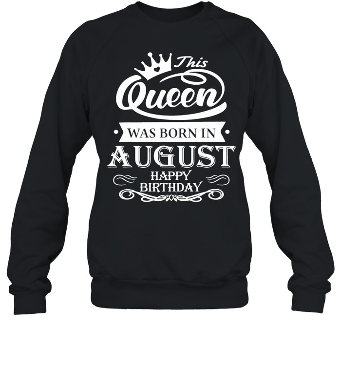 Birthday this queen was born in august shirt Unisex Sweatshirt