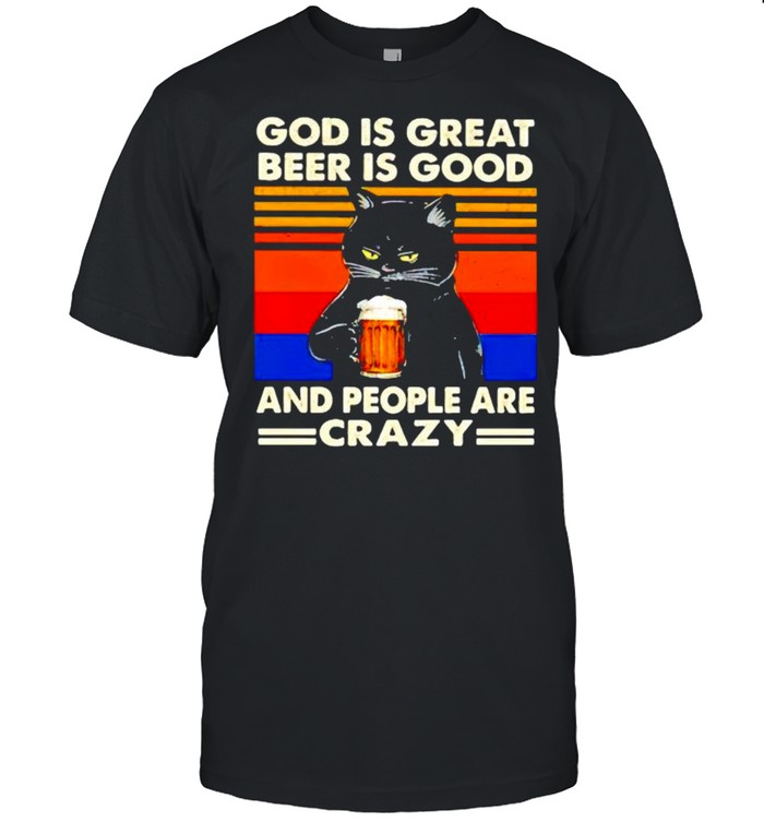 Cat God is great beer is good and people are crazy shirt