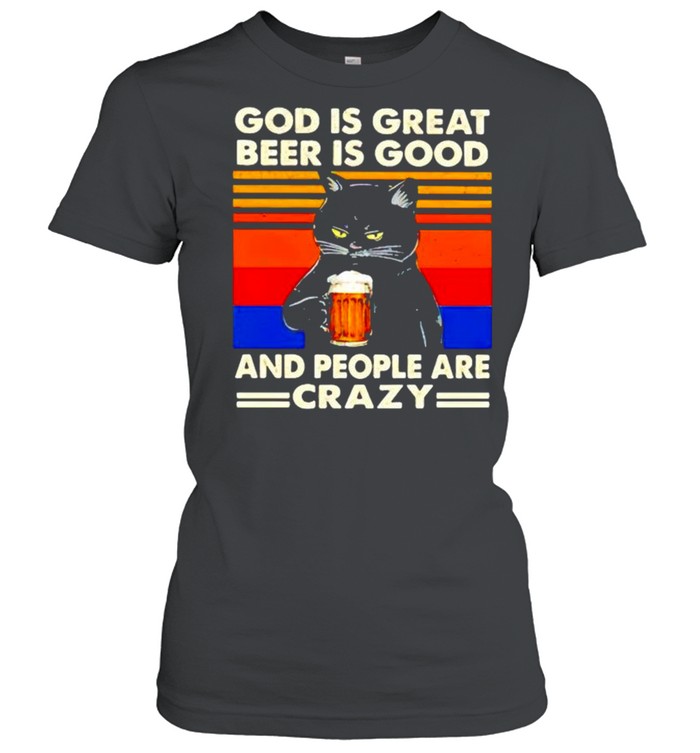 Cat God is great beer is good and people are crazy shirt Classic Women's T-shirt