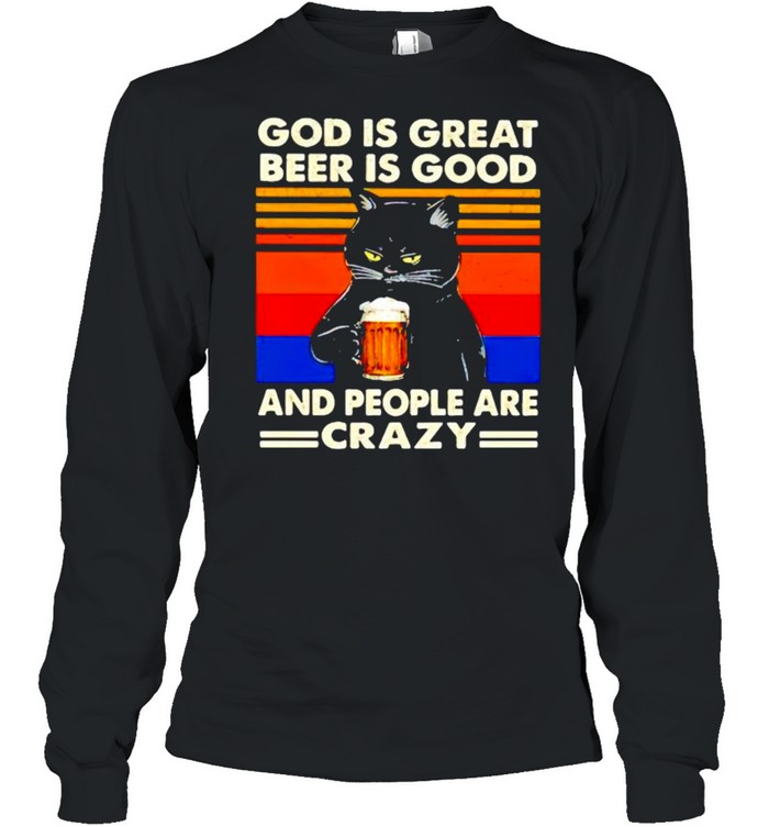 Cat God is great beer is good and people are crazy shirt Long Sleeved T-shirt