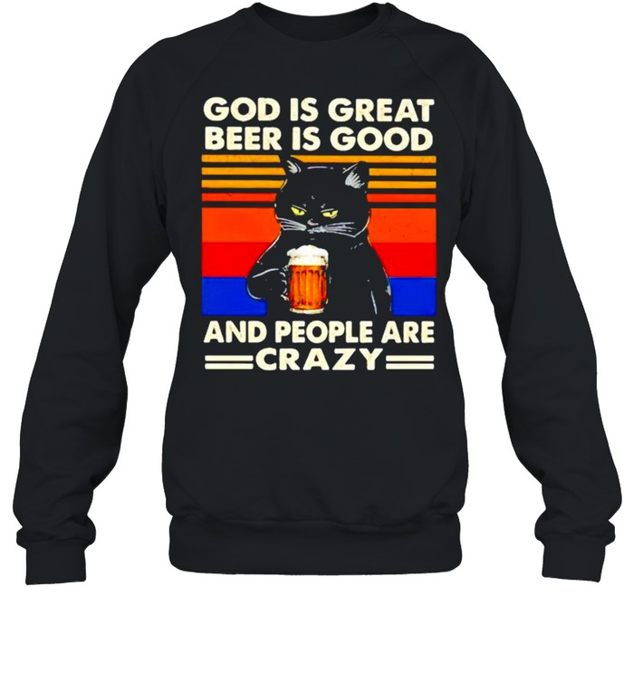 Cat God is great beer is good and people are crazy shirt Unisex Sweatshirt