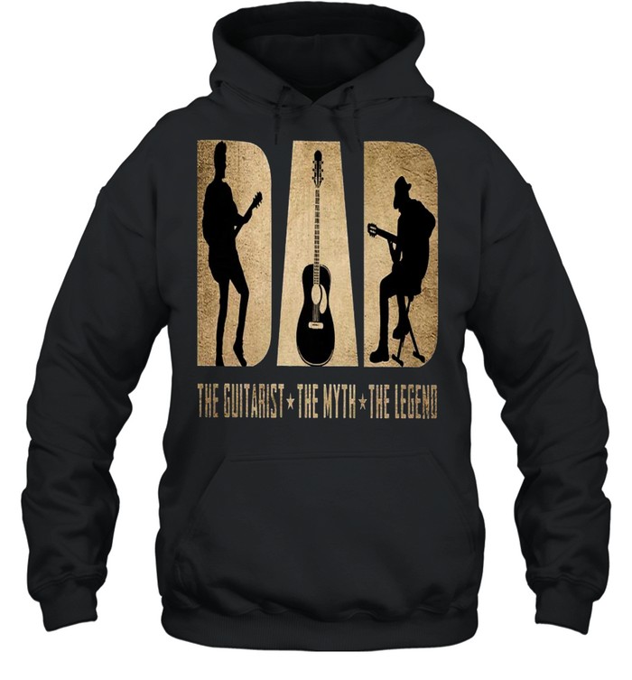 Dad The Guitarist The Myth The Legend shirt Unisex Hoodie