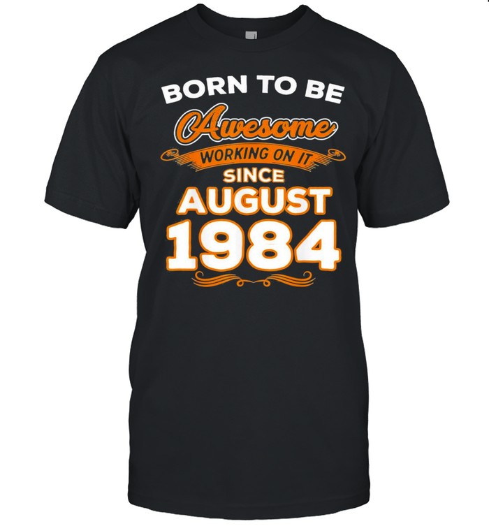 Genuine quality born in august 1984 35th birthday us 2021 shirt