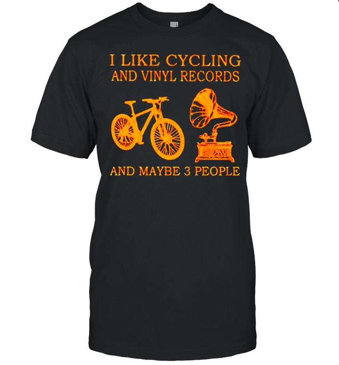 I like cycling and vinyl records and maybe 3 people shirt
