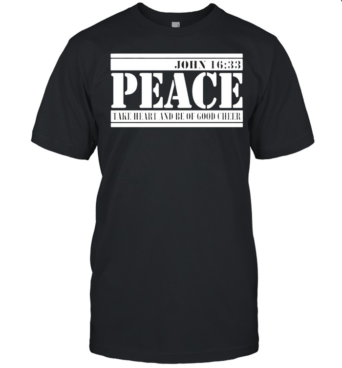 John 1633 peace face heart and be of good cheer shirt