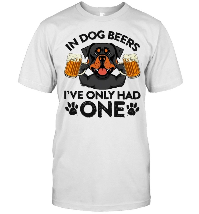 Rottweiler in dog beers ive only had one shirt