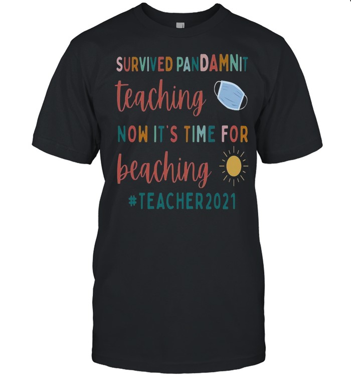 Survived Pandemic Teaching Now Its Time For Beaching Teacher 2021 shirt