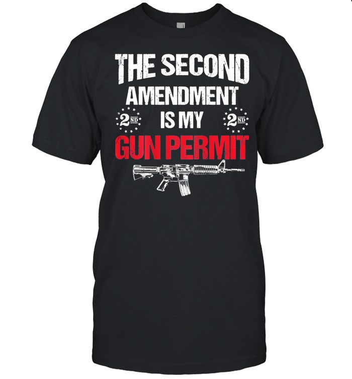 The 2nd Amendment Is My Gun Permit AR15 Gun Rights US 2021 shirt