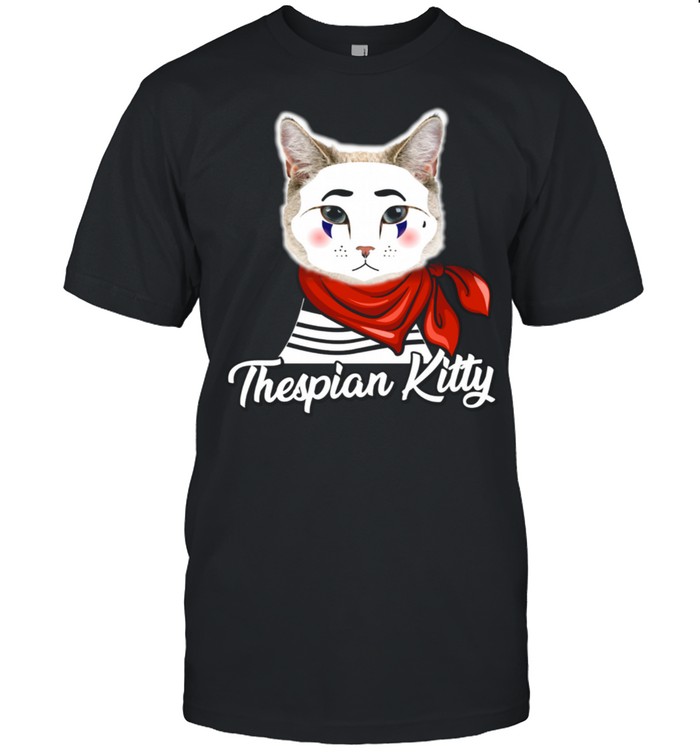 Thespian Kitty Stage Actor Drama Actress shirt