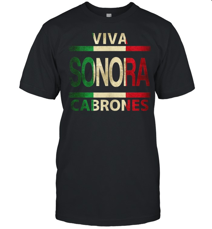 Viva Sonora Cabrones Mexico Mexican Flag shirt