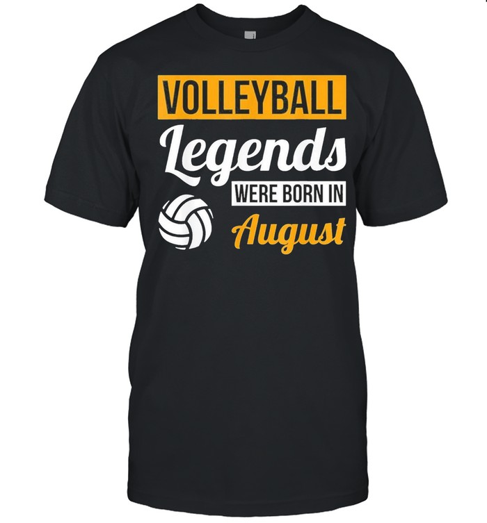 Volleyball legends were born in august birthday us 2021 shirt