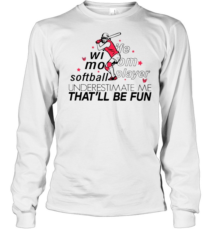 Wife Mom Small Player Underestimate Me Thatll Fun shirt Long Sleeved T-shirt