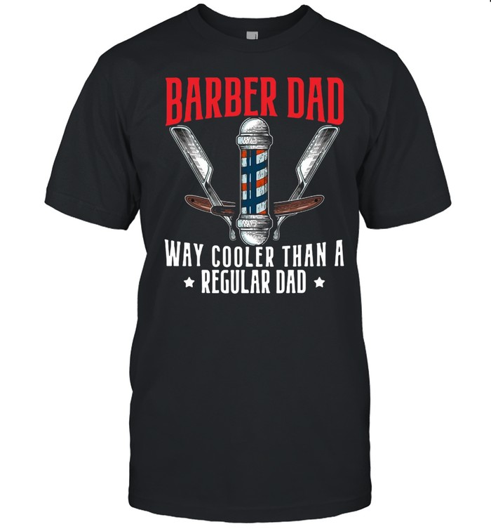 Barber Dad Fathers Day Haircut Barbershop Best Daddy Ever T-shirt