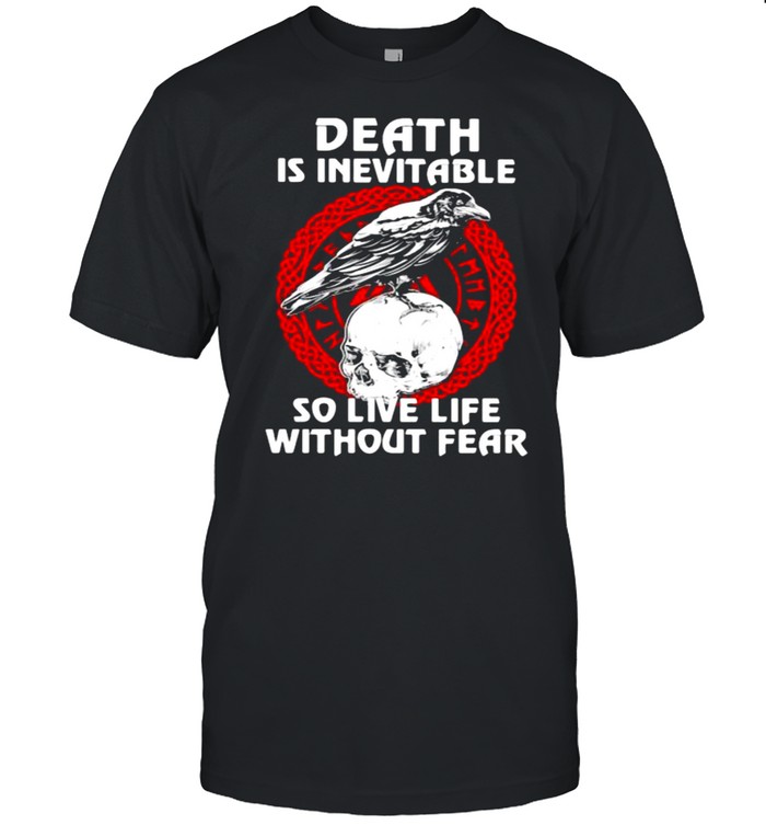 Death Is Inevitable So Live Life Without Fear Skull Shirt