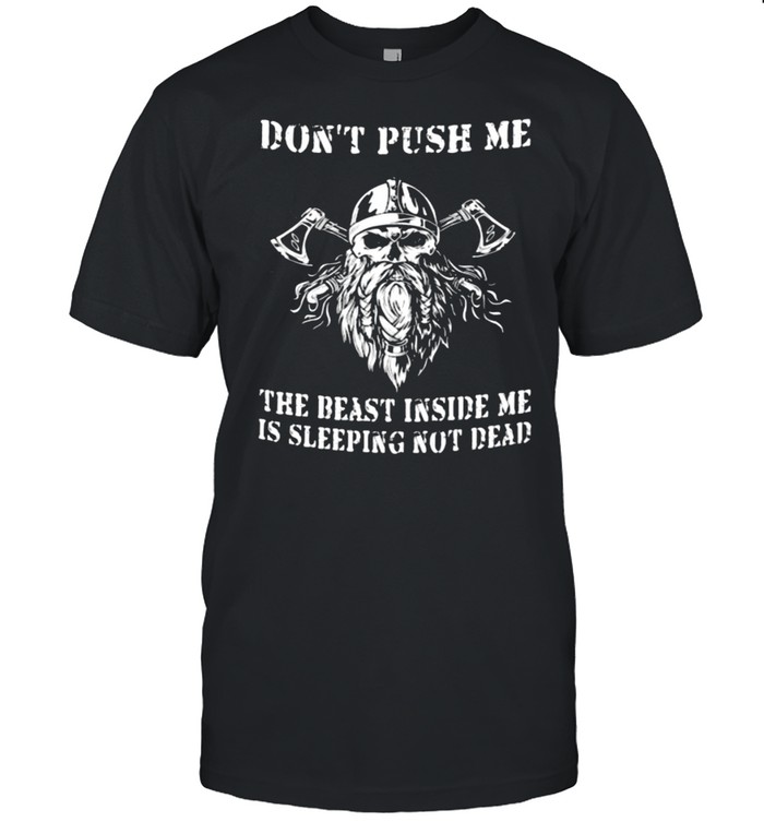 Don’t Push Me The Beast Inside Me Is Sleeping Not Dead Skull Viking Shirt