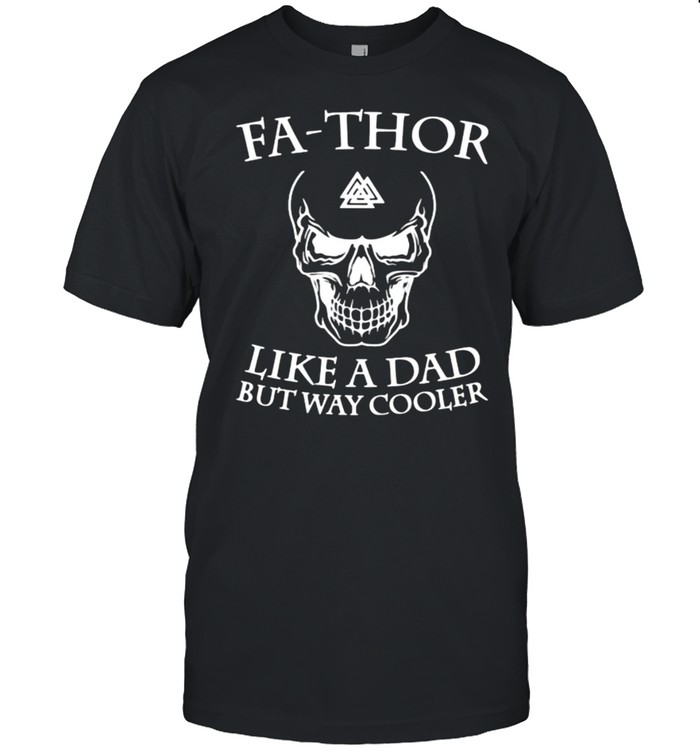 Fa Thor Like a Dad But Way Cooler Skull Viking Shirt
