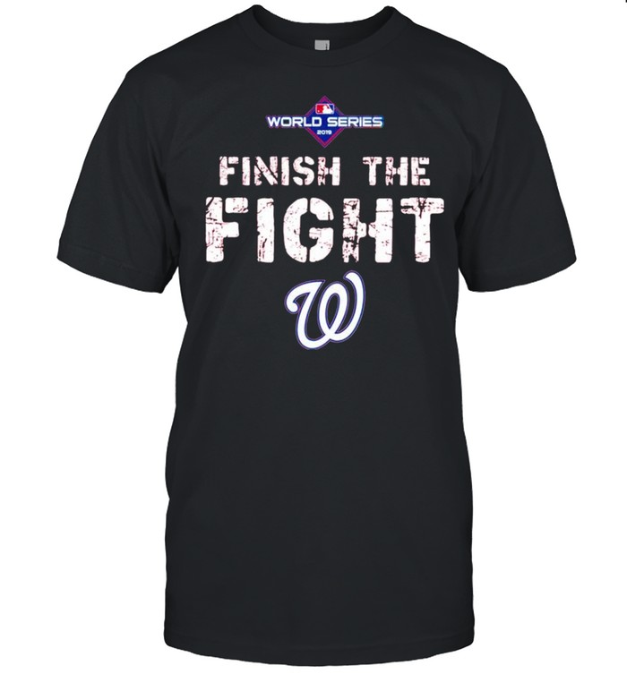 Finish the fight Washington Nationals World Series 2019 shirt