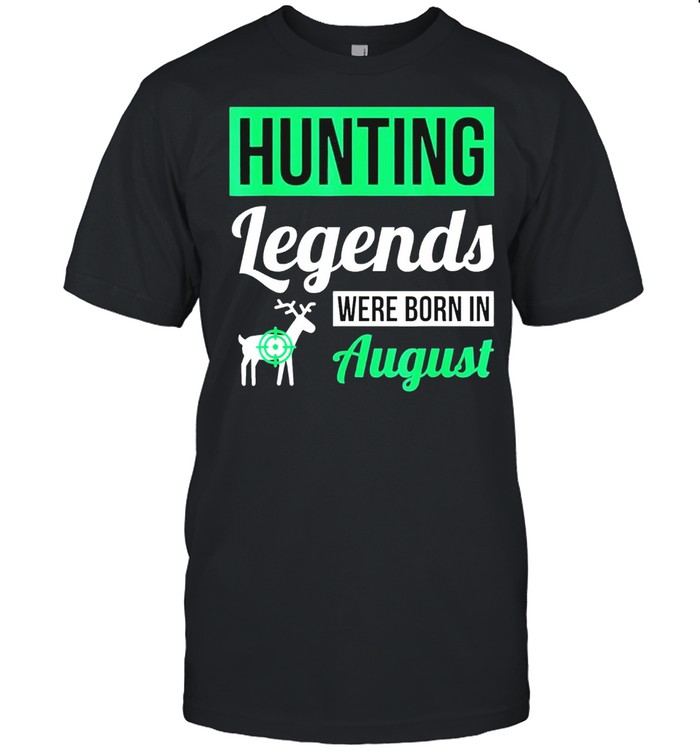 Hunting legends were born in august birthday shirt