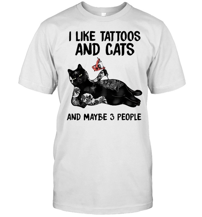 I like tattoos and cats and maybe 3 people shirt