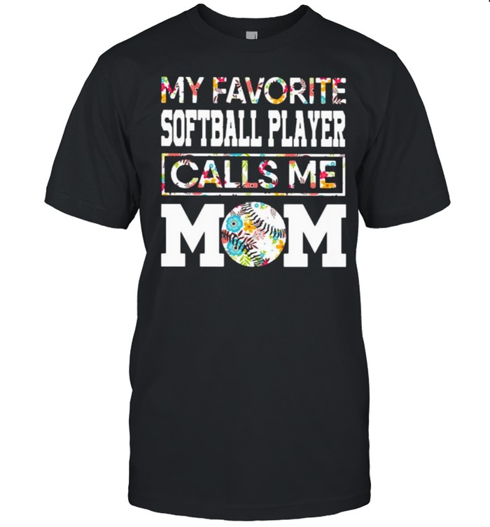 My favorite softball player calls me mom flower shirt