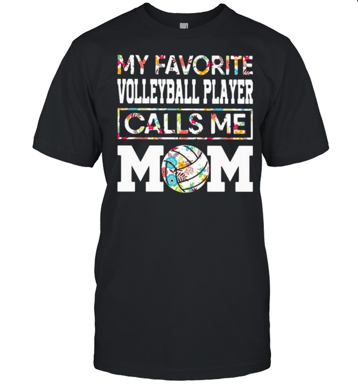 My favorite volleyball player calls me mom flower shirt